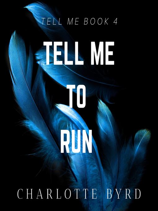 Title details for Tell Me to Run by Charlotte Byrd - Available